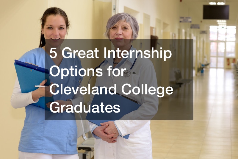 5 Great Internship Options for Cleveland College Graduates Cleveland